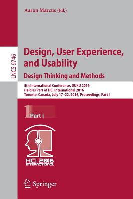 Design, User Experience, and Usability: Design Thinking and Methods: 5th International Conference, Duxu 2016, Held as Part of Hci International 2016, Toronto, Canada, July 17-22, 2016, Proceedings, Part I - Marcus, Aaron (Editor)