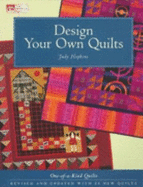 Design Your Own Quilts: One-Of-A-Kind Quilts