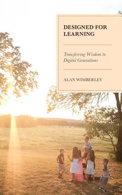 Designed for Learning: Transferring Wisdom to Digital Generations - Wimberley, Alan