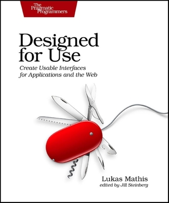 Designed for Use: Usable Interfaces for Applications and the Web - Mathis, Lukas