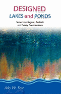 Designed Lakes and Ponds: Some Limnological, Aesthetic and Safety Considerations; A Guide to Designing, Constructing and Managing the Limnology