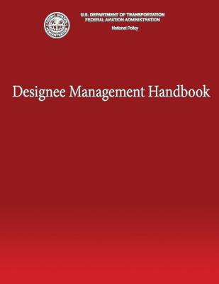 Designee Management Handbook - Department of Transportation Faa, U S