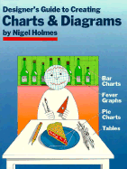 Designer's Guide to Creating Charts and Diagrams - Holmes, Nigel