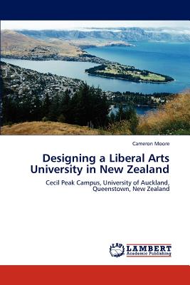 Designing a Liberal Arts University in New Zealand - Moore, Cameron