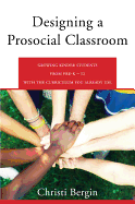 Designing a Prosocial Classroom: Fostering Collaboration in Students from PreK-12 with the Curriculum You Already Use