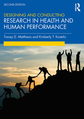 Designing and Conducting Research in Health and Human Performance - Matthews, Tracey, and Kostelis, Kimberly