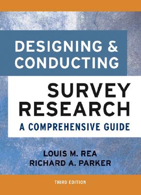 Designing and Conducting Survey Research: A Comprehensive Guide - Rea, Louis M, and Parker, Richard A