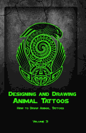 Designing and Drawing Animal Tattoos: How to Draw Animal Tattoos