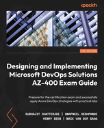 Designing and Implementing Microsoft DevOps Solutions AZ-400 Exam Guide: Prepare for the certification exam and successfully apply Azure DevOps strategies with practical labs