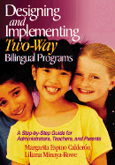 Designing and Implementing Two-Way Bilingual Programs: A Step-By-Step Guide for Administrators, Teachers, and Parents