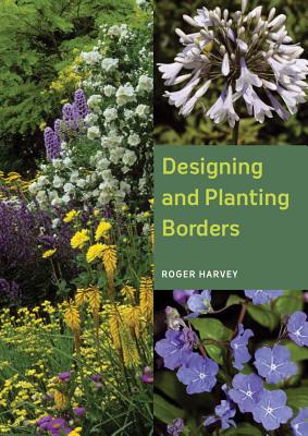 Designing and Planting Borders - Harvey, Roger, and Lancaster, Roy (Foreword by)