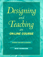 Designing and Teaching an On-Line Course: Spinning Your Web Classroom - Schweizer, Heidi