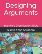 Designing Arguments: Invention, Organisation, Style