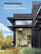 Designing Aspen: The Houses of Rowland+broughton