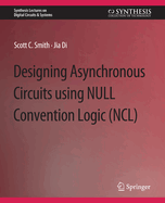 Designing Asynchronous Circuits using NULL Convention Logic (NCL)