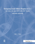 Designing Audio Effect Plugins in C++: For Aax, Au, and Vst3 with DSP Theory
