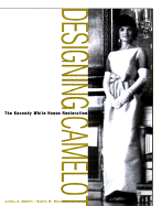 Designing Camelot: The Kennedy Restoration of the White House - Abbott, James A, and Rice, Elaine M
