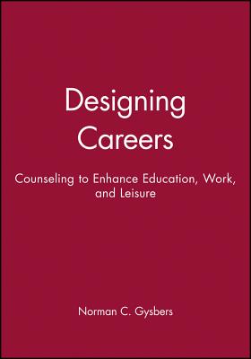 Designing Careers: Counseling to Enhance Education, Work, and Leisure - Gysbers, Norman C
