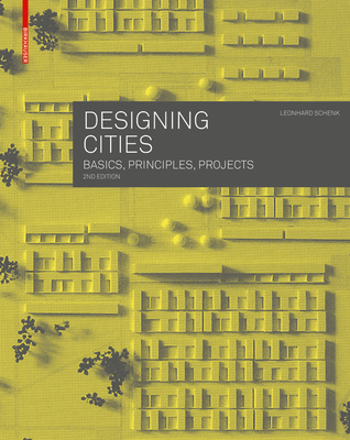 Designing Cities: Basics, Principles, Projects - Schenk, Leonhard