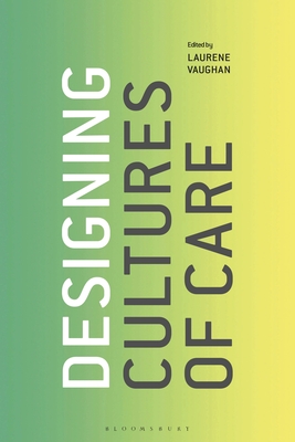 Designing Cultures of Care - Vaughan, Laurene (Editor)