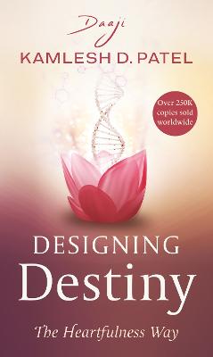 Designing Destiny: The Heartfulness Way - (Daaji), Kamlesh D Patel