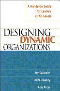 Designing Dynamic Organizations: A Hands-On Guide for Leaders at All Levels