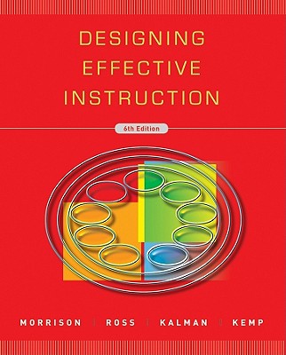 Designing Effective Instruction - Morrison, Gary R, and Ross, Steven M, and Kemp, Jerrold E, Ed.D.