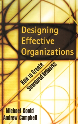 Designing Effective Organizations: How to Create Structured Networks - Goold, Michael, and Campbell, Andrew