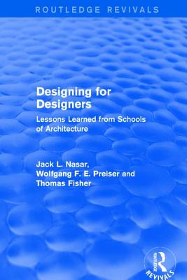 Designing for Designers (Routledge Revivals): Lessons Learned from Schools of Architecture - Preiser, Wolfgang F. E., and Nasar, Jack, and Fisher, Thomas