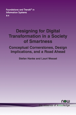 Designing for Digital Transformation in a Society of Smartness: Conceptual Cornerstones, Design Implications, and a Road Ahead - Hanke, Stefan, and Wessel, Lauri