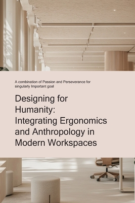 Designing For humanity: Integrating Ergonomics and Anthropology in Modern Workspaces - Maia, Emanuel