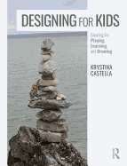 Designing for Kids: Creating for Playing, Learning, and Growing