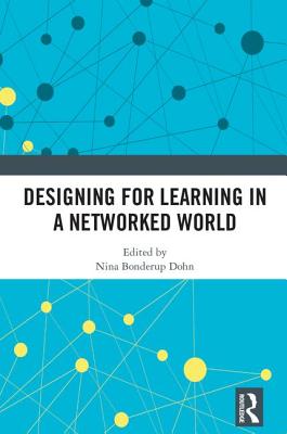 Designing for Learning in a Networked World - Bonderup Dohn, Nina (Editor)
