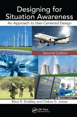 Designing for Situation Awareness: An Approach to User-Centered Design, Second Edition - Endsley, Mica R.