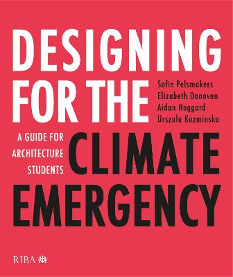 Designing for the Climate Emergency: A Guide for Architecture Students - Pelsmakers, Sofie, and Donovan, Elizabeth, and Hoggard, Aidan