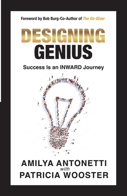 Designing Genius: Success Is an Inward Journey - Wooster, Patricia, and Antonetti, Amilya