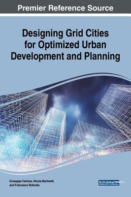 Designing Grid Cities for Optimized Urban Development and Planning - Carlone, Guiseppe (Editor), and Martinelli, Nicola (Editor), and Rotondo, Francesco (Editor)
