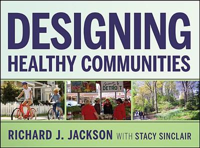 Designing Healthy Communities - Jackson, Richard J., and Sinclair, Stacy