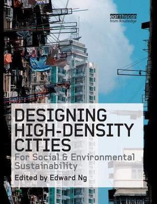 Designing High-Density Cities: For Social and Environmental Sustainability - Ng, Edward (Editor)