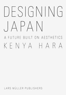 Designing Japan: A Future Built on Aesthetics - Hara, Kenya