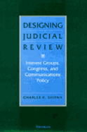 Designing Judicial Review: Interest Groups, Congress, and Communications Policy