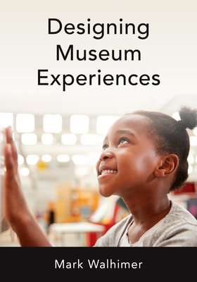Designing Museum Experiences - Walhimer, Mark