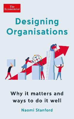 Designing Organisations: Why it matters and ways to do it well - Stanford, Naomi