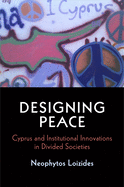 Designing Peace: Cyprus and Institutional Innovations in Divided Societies