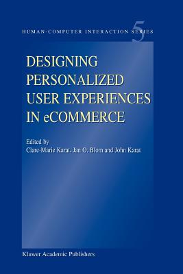 Designing Personalized User Experiences in eCommerce - Karat, Clare-Marie (Editor), and Blom, Jan O. (Editor), and Karat, John (Editor)