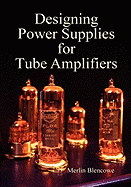 Designing Power Supplies for Valve Amplifiers - Blencowe, Merlin