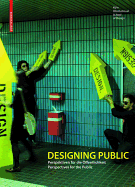 Designing Public: Perspektiven Fr Die ffentlichkeit / Perspectives for the Public