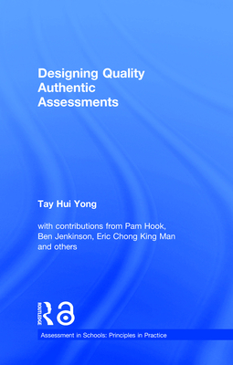 Designing Quality Authentic Assessments - Hui Yong, Tay