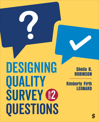 Designing Quality Survey Questions - Robinson, Sheila B, and Leonard, Kimberly Firth