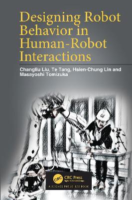 Designing Robot Behavior in Human-Robot Interactions - Liu, Changliu, and Tang, Te, and Lin, Hsien-Chung